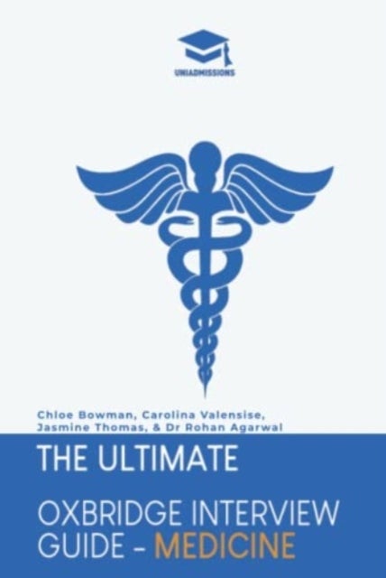 The Ultimate Oxbridge Interview Guide: Medicine - Practice through hundreds of mock interview questions used in real Oxbridge interviews, with brand new worked solutions to every question by Oxbridge admissions tutors.