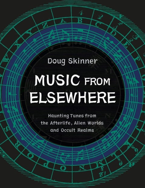 Music from Elsewhere - Haunting Tunes from the Afterlife, Alien Worlds and Occult Realms