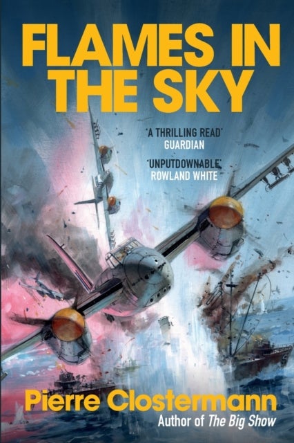 Flames in the Sky - Epic stories of WWII air war heroism from the author of The Big Show