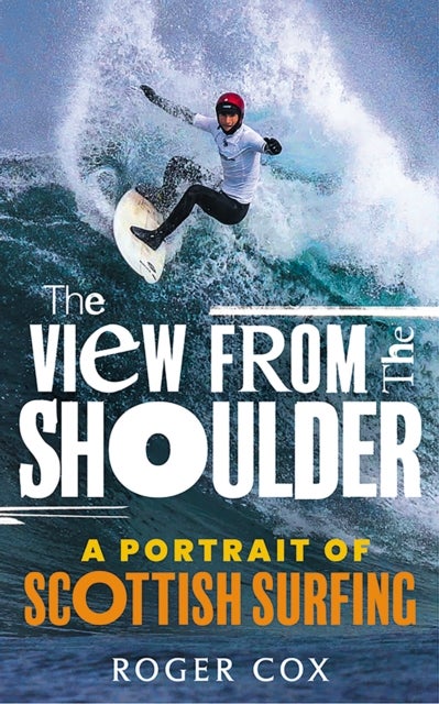 The View from the Shoulder - A Portrait of Scottish Surfing
