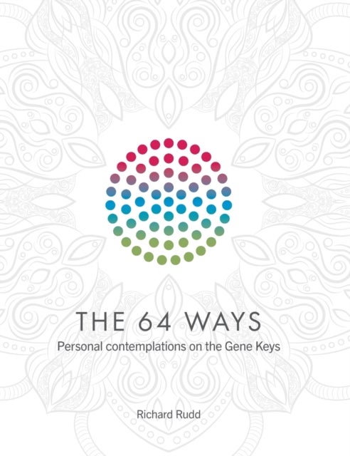 The 64 Ways - Personal Contemplations on the Gene Keys