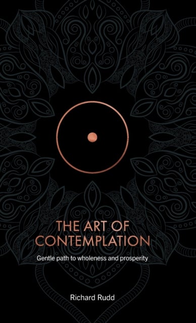 The Art of Contemplation - A Gentle Path to Wholeness and Prosperity