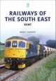 Railways of the South East: Kent