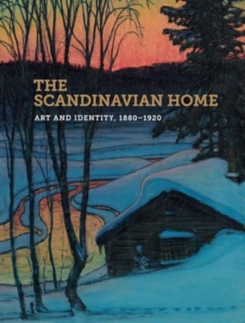 The Scandinavian Home - Art and Identity, 1880-1920