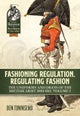 Fashioning Regulation, Regulating Fashion: The Uniforms and Dress of the British Army 1800-1815