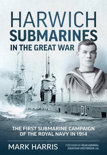 Harwich Submarines in the Great War - The First Submarine Campaign of the Royal Navy in 1914