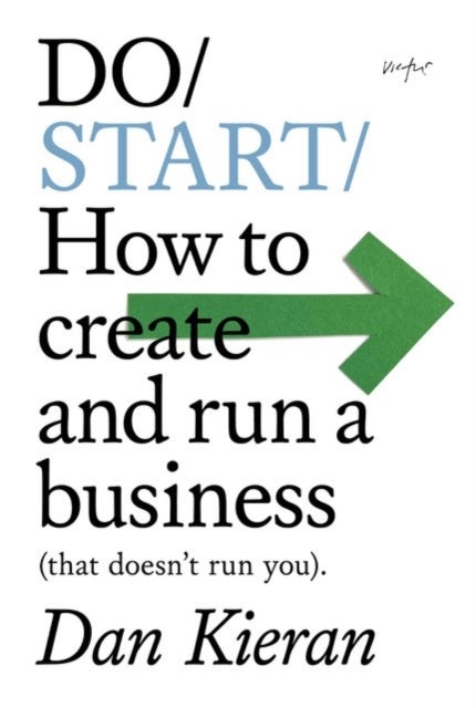 Do Start - How to create and run a business (that doesn't run you).