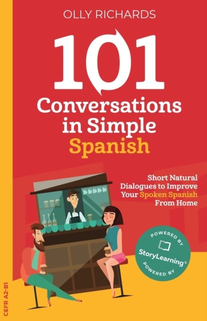 101 Conversations in Simple Spanish - Short Natural Dialogues to Improve Your Spoken Spanish From Home
