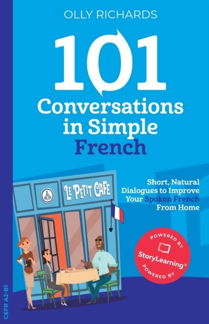 101 Conversations in Simple French - Short, Natural Dialogues to Improve Your Spoken French from Home