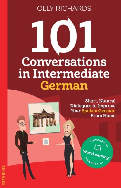 101 Conversations in Intermediate German - Short, Natural Dialogues to Improve Your Spoken German From Home