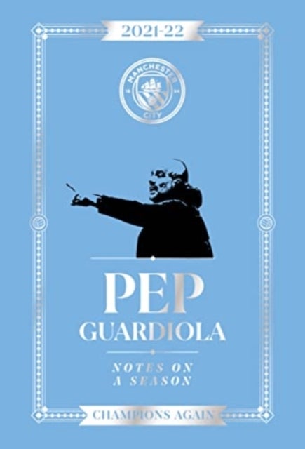 Pep Guardiola: Notes on a Season 2021/2022 - Champions Again