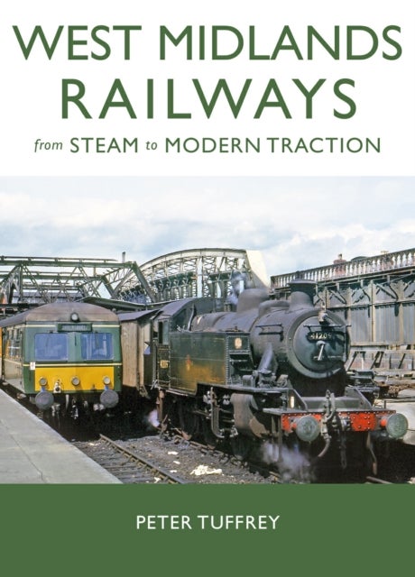 West Midlands Railways - From Steam to Modern Traction