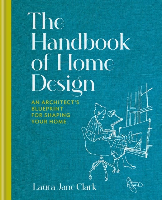 The Handbook of Home Design - An Architect’s Blueprint for Shaping your Home