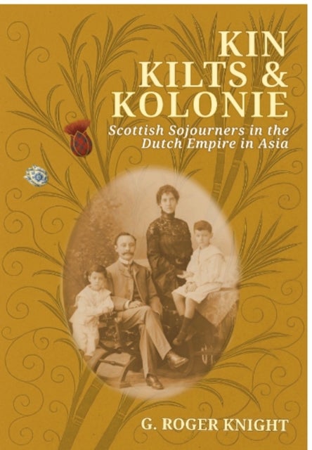 Kin Kilts & Kolonie - Scottish Sojourners in the Dutch Empire in Asia