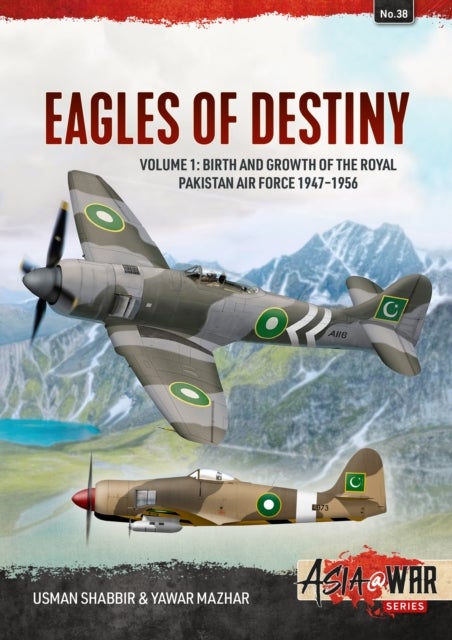 Eagles of Destiny Volume 1 - Birth and Growth of the Royal Pakistan Air Force 1947-1956