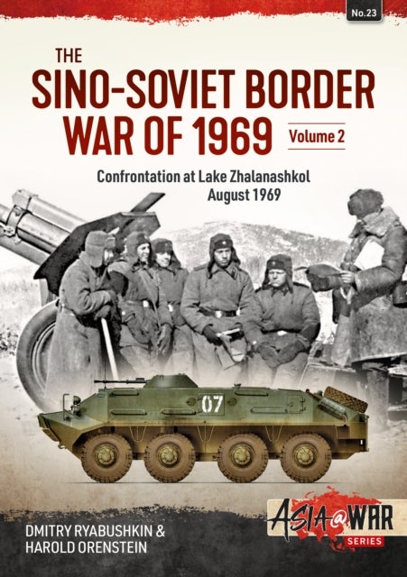 The Sino-Soviet Border War of 1969 Volume 2 - Confrontation at Lake Zhalanashkol August 1969