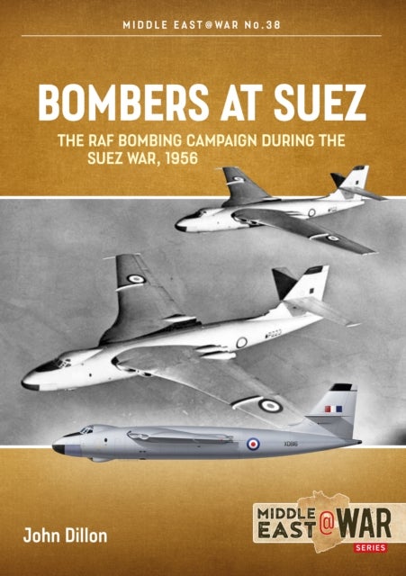 Bombers at Suez - The RAF Bombing Campaign During the Suez War, 1956