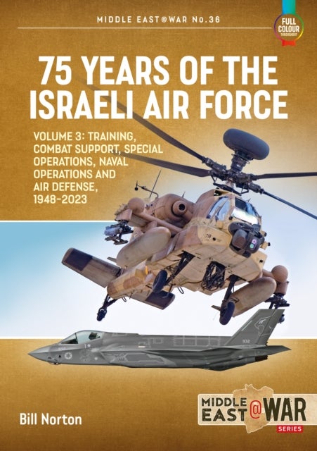75 Years of the Israeli Air Force - Volume 3 - Training, Combat Support, Special Operations, Naval Operations, and Air Defences, 1948-2023