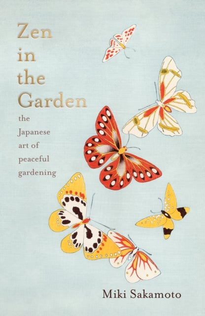 Zen in the Garden - the Japanese art of peaceful gardening