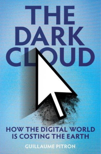 The Dark Cloud - how the digital world is costing the earth
