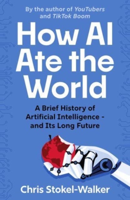 How AI Ate the World - A Brief History of Artificial Intelligence – and Its Long Future