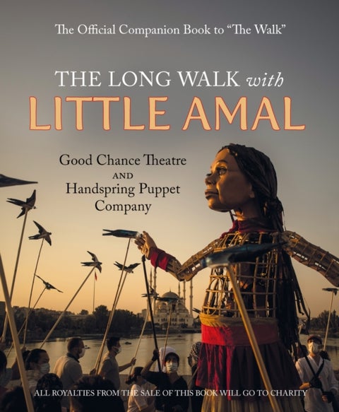 The Long Walk with Little Amal - The Official Companion book to 'The Walk', 8000 kms along the southern refugee route from Turkey to the U.K.