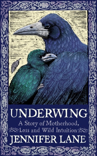 Underwing - A Story of Motherhood, Loss and Wild Intuition