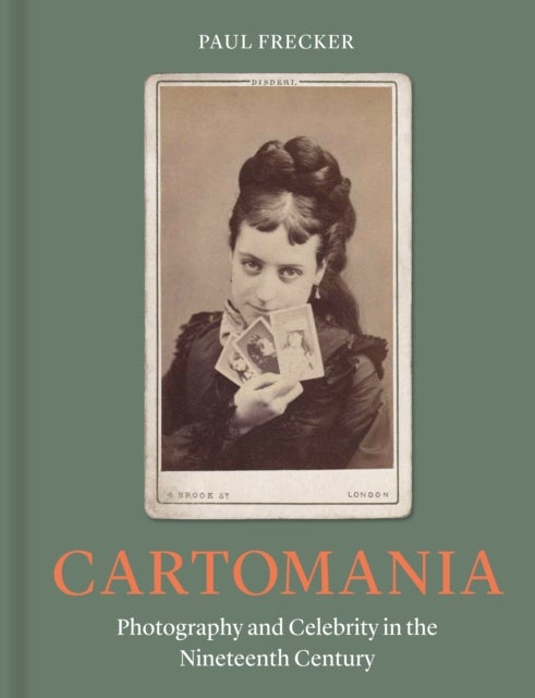 Cartomania - Photography and Celebrity in the Nineteenth Century
