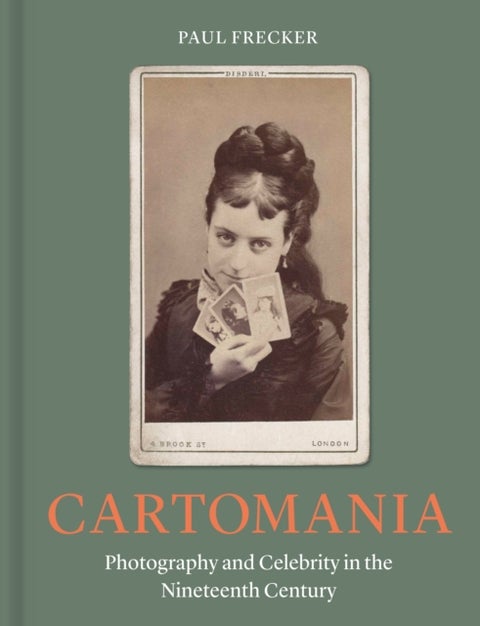 Cartomania - Photography and Celebrity in the Nineteenth Century