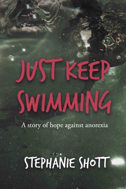 Just Keep Swimming - A story of hope against anorexia