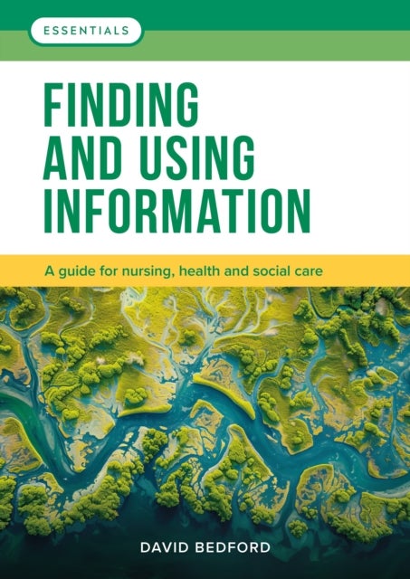 Finding and Using Information - A guide for nursing, health and social care