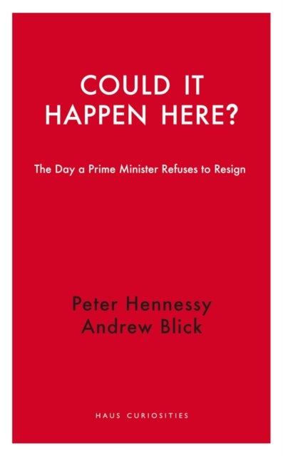 Could it Happen Here? - The Day a Prime Minister Refuses to Resign
