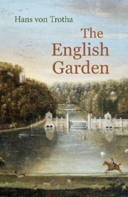 The English Garden - A Journey through its History