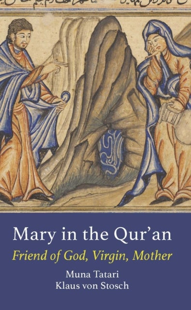Mary in the Qur'an - Friend of God, Virgin, Mother
