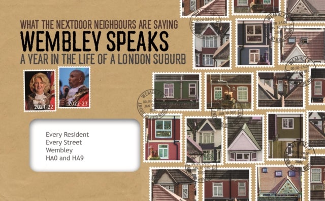 Wembley Speaks - What the Next Door Neighbours are Saying: A Year in the Life of a London Suburb