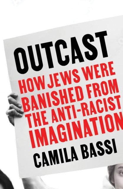 Outcast - How Jews Were Banished From the Anti-Racist Imagination