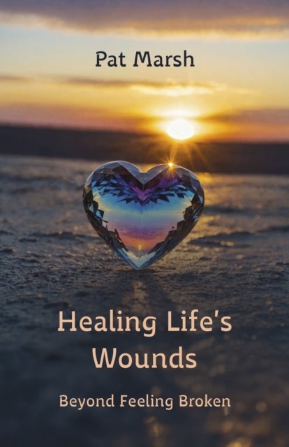 Healing Life's Wounds - Beyond Feeling Broken