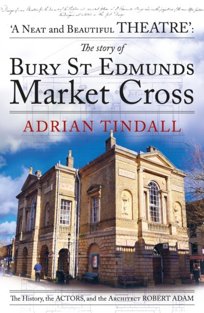 The story of Bury St Edmunds Market Cross - 'a neat and beautiful theatre' and the architect Robert Adam