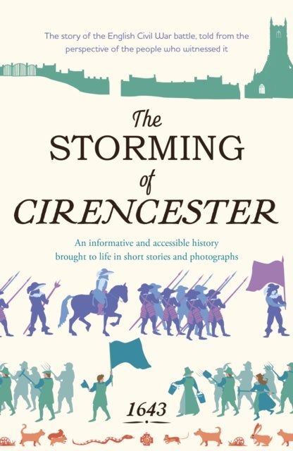 The Storming of Cirencester - the story of the English Civil War battle, told from the perspective of the people who witnessed it