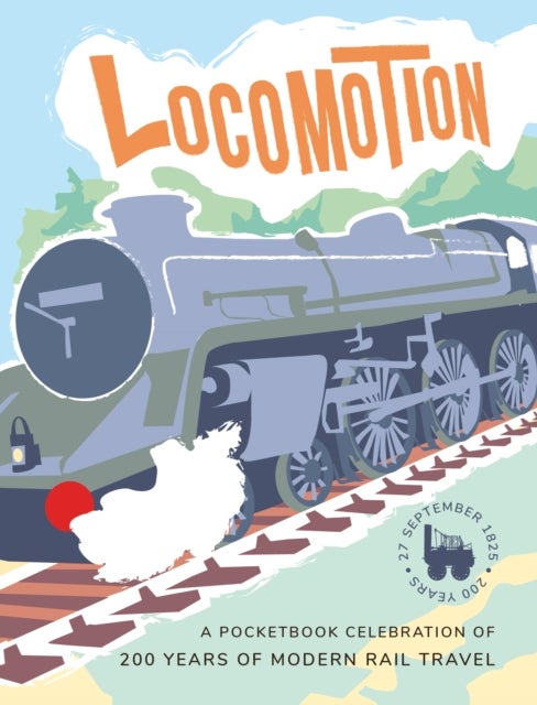 Locomotion - a pocketbook celebration of 200 years of modern rail travel
