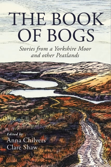 The Book of Bogs - Stories from a Yorkshire Moor and other Peatlands