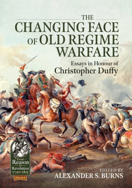 The Changing Face of Old Regime Warfare - Essays in Honour of Christopher Duffy