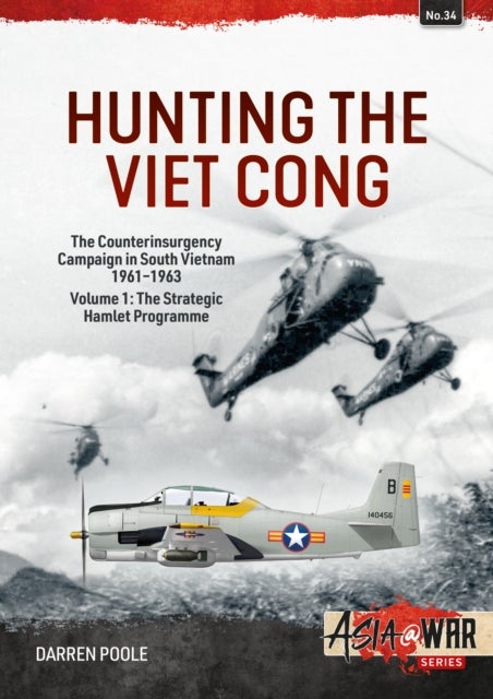 Hunting the Viet Cong Volume 1 - The Counterinsurgency Campaign in South Vietnam, 1961-1963. The Strategic Hamlet Programme