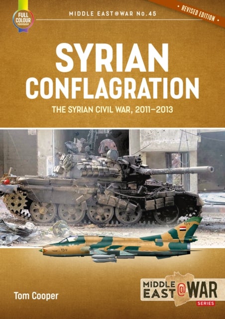 Syrian Conflagration - The Syrian Civil War, 2011-2013 [Revised Edition]