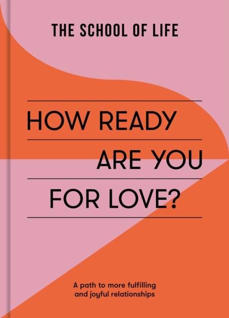How Ready Are You For Love? - a path to more fulfiling and joyful relationships