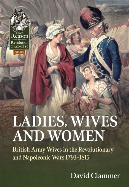 Ladies, Wives and Women - British Army Wives in the Revolutionary and Napoleonic Wars 1793-1815