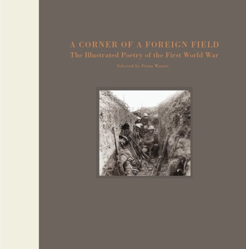 A Corner of a Foreign Field - The Illustrated Poetry of the First World War