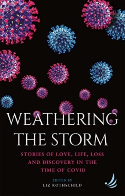 Weathering the Storm - Stories of love, life, loss and discovery in the time of Covid