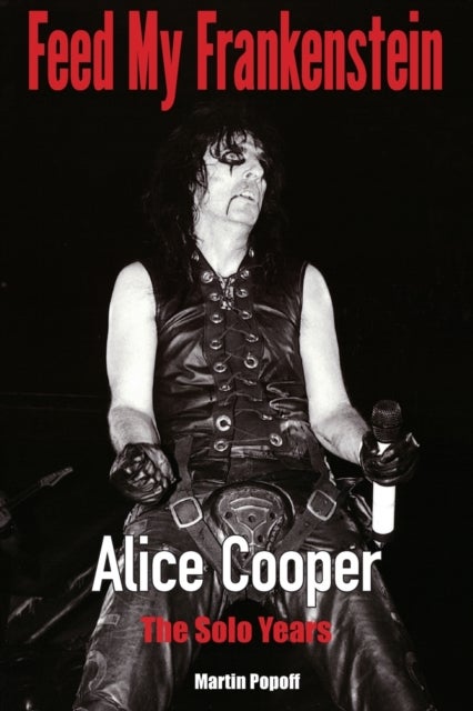 Feed My Frankenstein - Alice Cooper, the Solo Years
