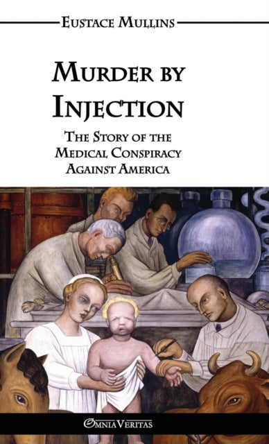 Murder by Injection - The Story of the Medical Conspiracy Against America